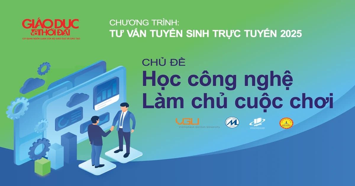 Tư vấn tuyển sinh 2025: Học công nghệ, làm chủ cuộc chơi