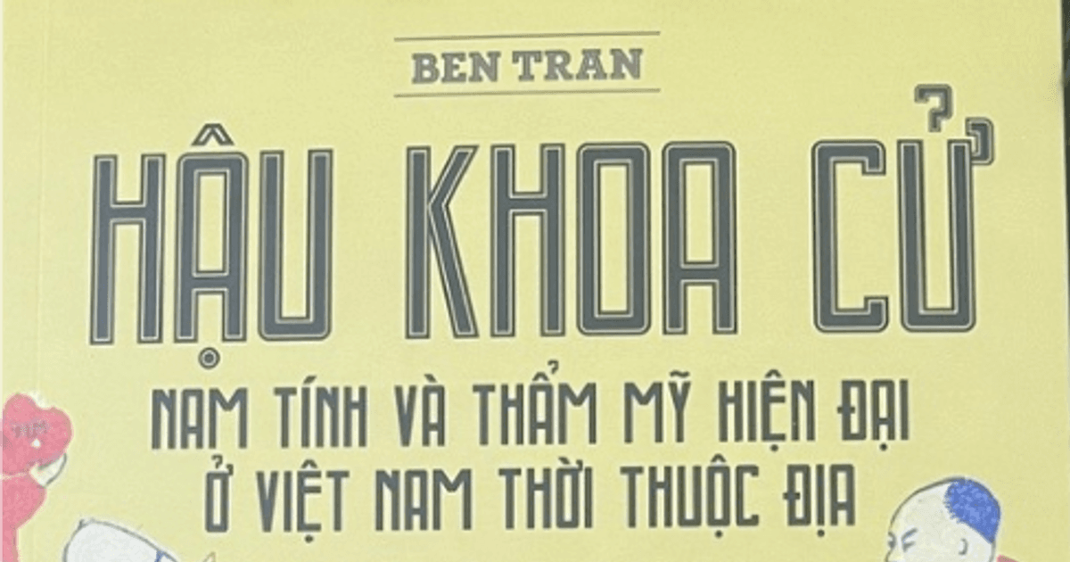 Giới thiệu bản dịch cuốn 'Hậu khoa cử - Nam tính và thẩm mỹ hiện đại ở Việt Nam thời thuộc địa'