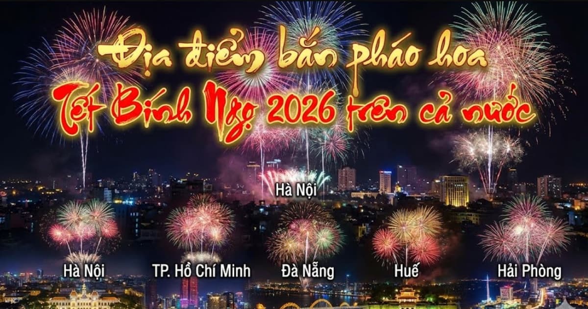 Cập nhật địa điểm bắn pháo hoa Tết Bính Ngọ 2026 trên cả nước