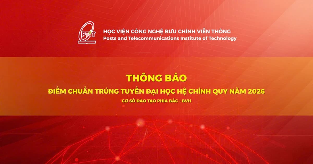 Học viện Công nghệ Bưu chính Viễn thông công bố điểm chuẩn năm 2026