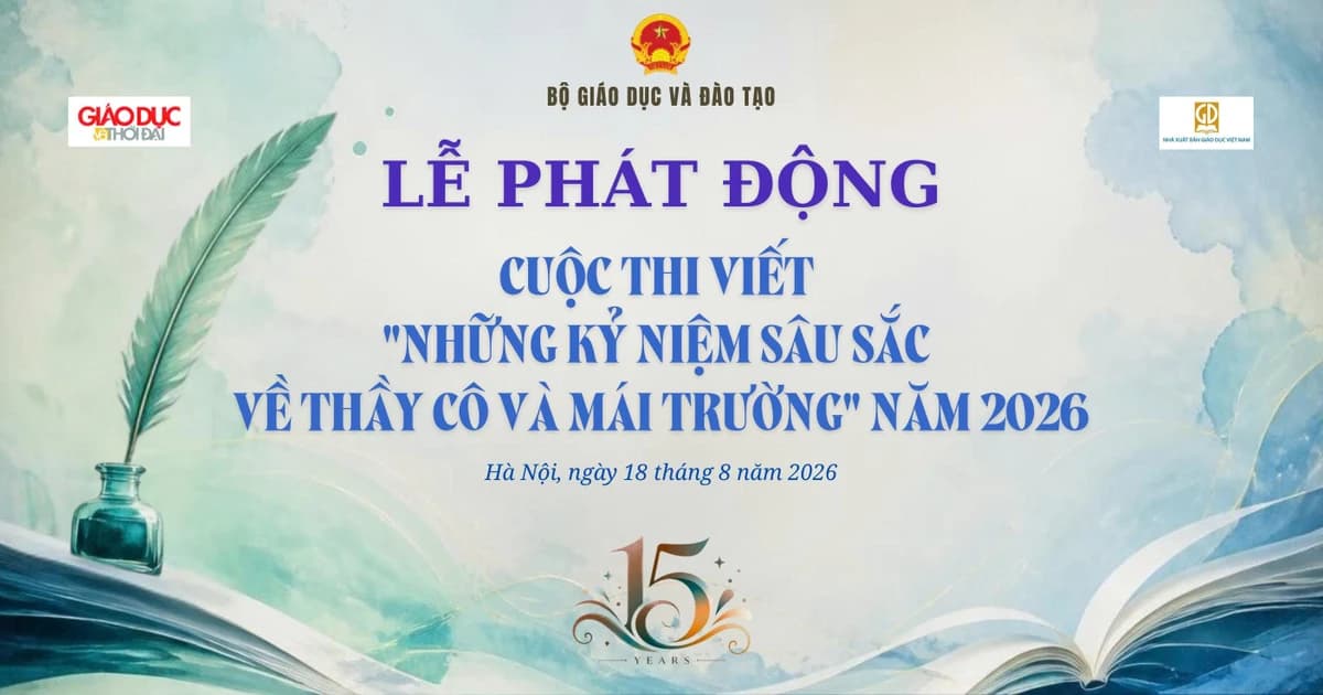 Phát động Cuộc thi viết 'Những kỷ niệm sâu sắc về thầy cô và mái trường' năm 2026